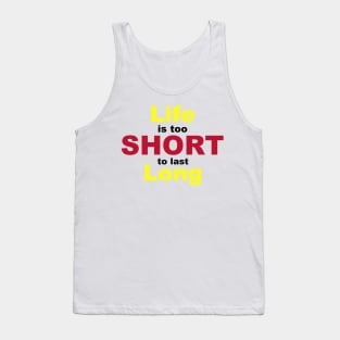 Life is Too Short To Last Long Tank Top